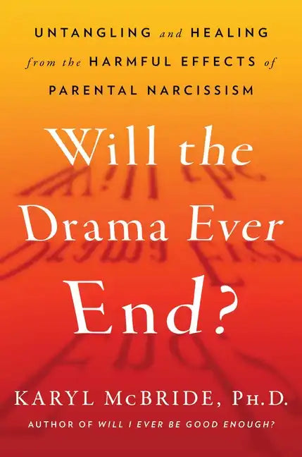 Will the Drama Ever End?: Untangling and Healing from the Harmful Effects of Parental Narcissism - Hardcover