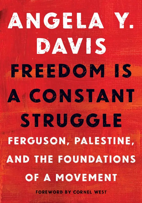 Freedom Is a Constant Struggle: Ferguson, Palestine, and the Foundations of a Movement - Paperback