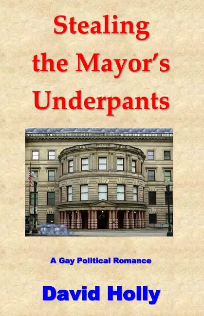 Stealing the Mayor's Underpants: A Gay Political Romance - Paperback