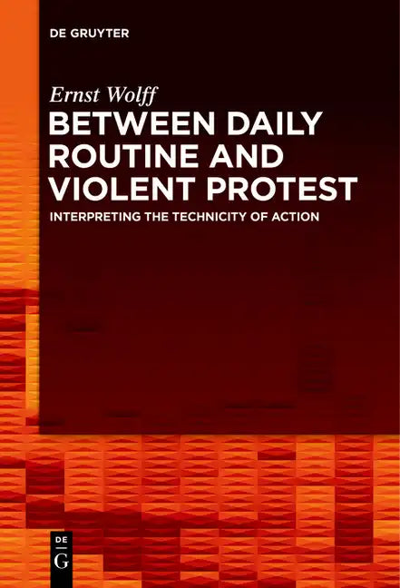 Between Daily Routine and Violent Protest: Interpreting the Technicity of Action - Paperback