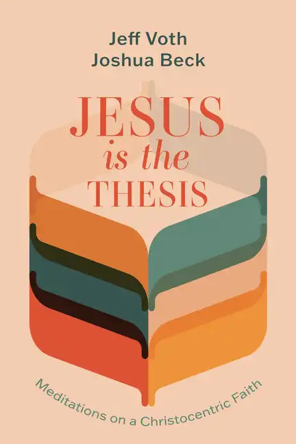 Jesus Is the Thesis: Meditations on a Christocentric Faith - Paperback