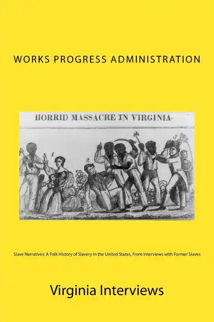 Slave Narratives: A Folk History of Slavery in the United States, From Interviews with Former Slaves: Virginia Interviews - Paperback