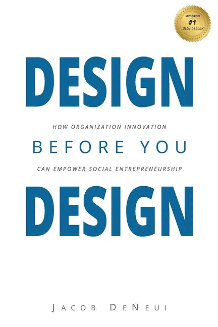 Design Before You Design: How Organization Innovation Can Empower Social Entrepreneurship - Paperback