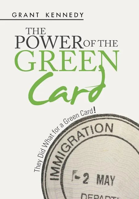 The Power of the Green Card: They Did What for a Green Card! - Hardcover