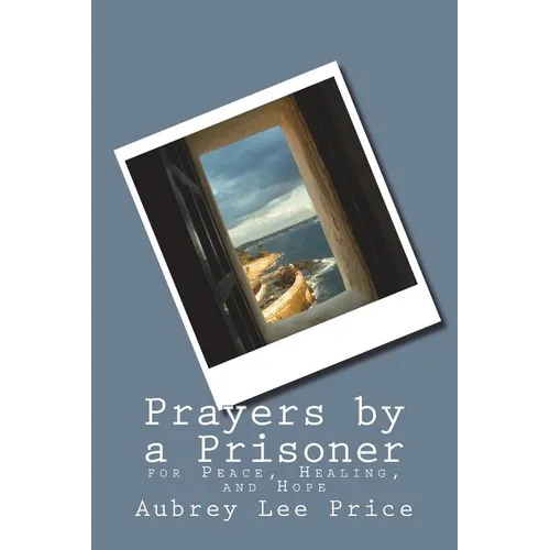 Prayers by a Prisoner: for Peace, Healing and Hope - Paperback