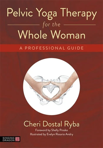Pelvic Yoga Therapy for the Whole Woman: A Professional Guide - Paperback