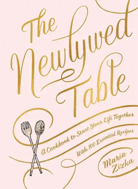 The Newlywed Table: A Cookbook to Start Your Life Together - Hardcover
