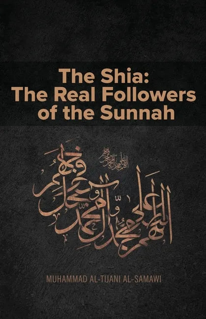 The Shia: The Real Followers of the Sunnah - Paperback