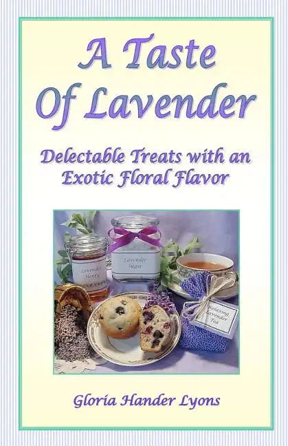 A Taste Of Lavender: Delectable Treats With An Exotic Floral Flavor - Paperback