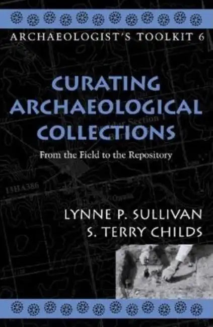 Curating Archaeological Collections: From the Field to the Repository - Paperback