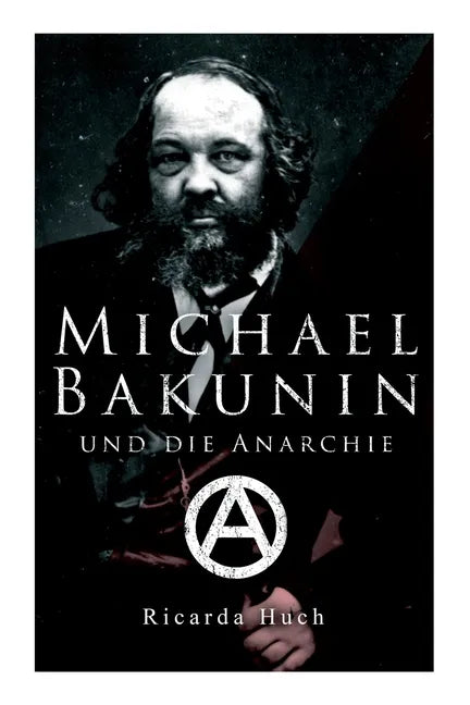 Michael Bakunin und die Anarchie: Der Weg eines Revolutionärs - Paperback