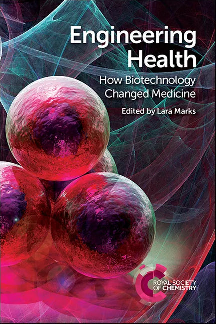 Engineering Health: How Biotechnology Changed Medicine - Paperback