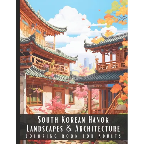 South Korean Hanok Landscapes & Architecture Coloring Book for Adults: Large Print Beautiful Nature Landscapes Sceneries and Foreign Buildings Adult C - Paperback