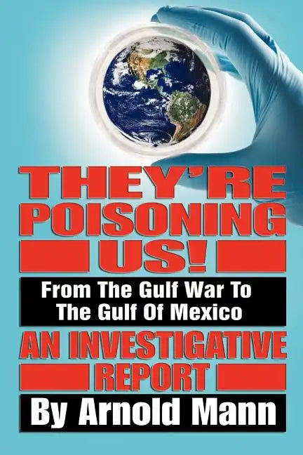 They're Poisoning Us!: From the Gulf War to the Gulf of Mexico An Investigative Report - Paperback