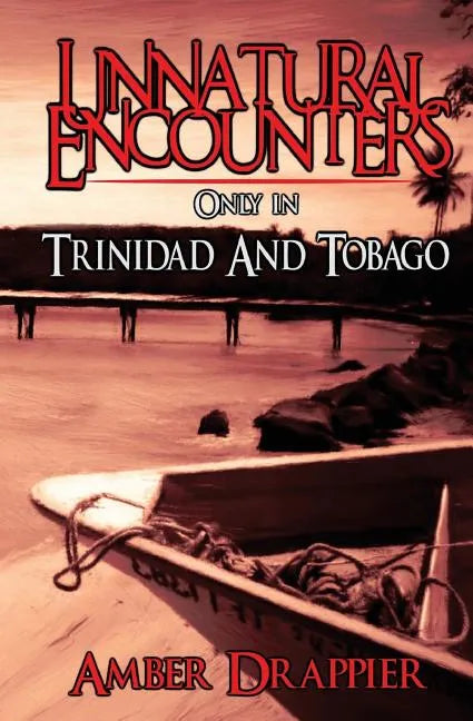 Unnatural Encounters: Only in Trinidad and Tobago - Paperback
