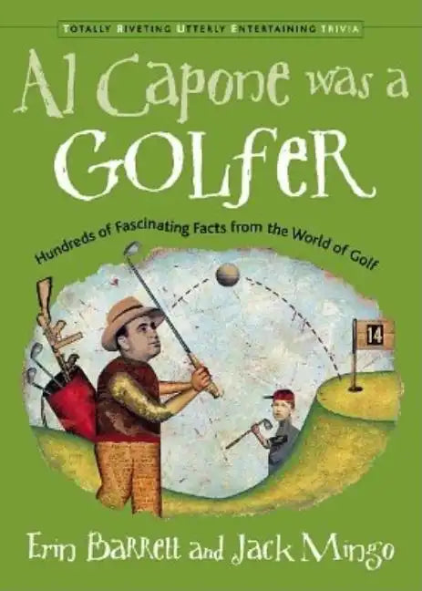 Al Capone Was a Golfer: Hundred of Fascinating Facts from the World of Golf - Paperback