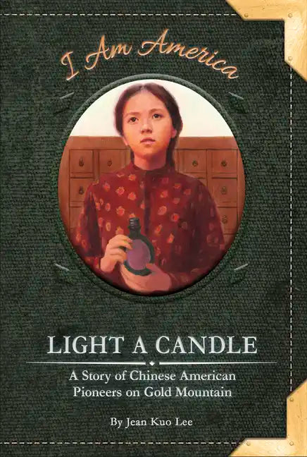 Light a Candle: A Story of Chinese American Pioneers on Gold Mountain - Library Binding