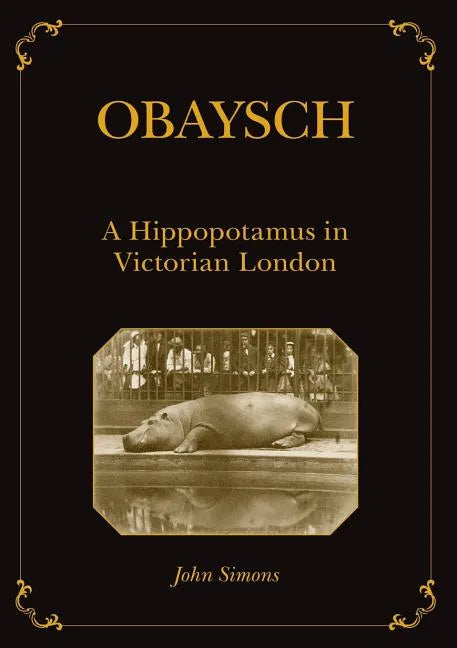 Obaysch: A Hippopotamus in Victorian London - Paperback
