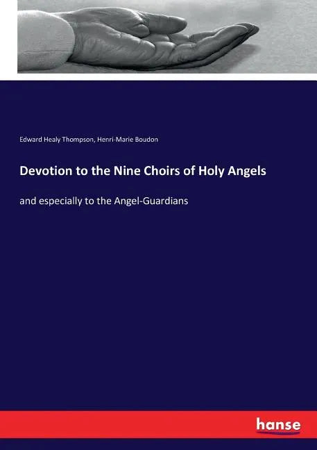 Devotion to the Nine Choirs of Holy Angels: and especially to the Angel-Guardians - Paperback