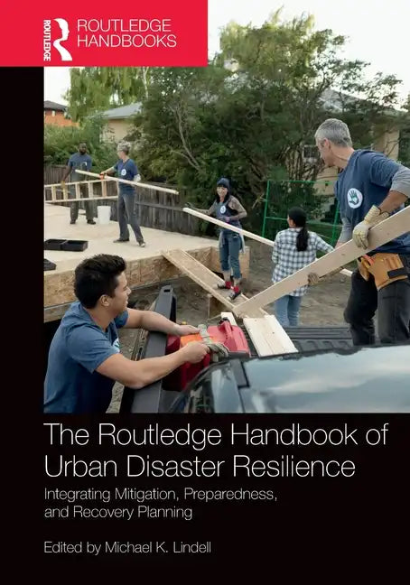 The Routledge Handbook of Urban Disaster Resilience: Integrating Mitigation, Preparedness, and Recovery Planning - Paperback