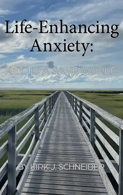 Life Enhancing Anxiety: Key to a Sane World - Hardcover