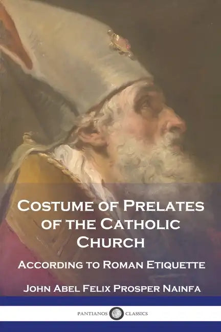 Costume of Prelates of the Catholic Church: According to Roman Etiquette - Paperback