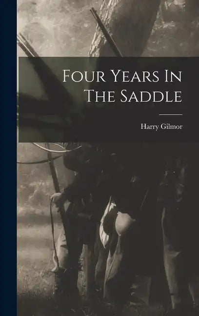 Four Years In The Saddle - Hardcover