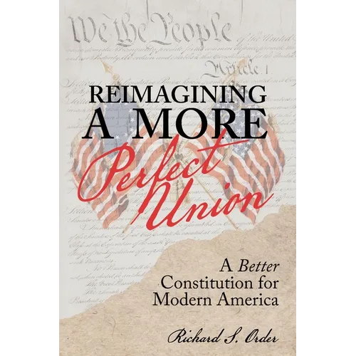 Reimagining a More Perfect Union: A Better Constitution for Modern America - Paperback