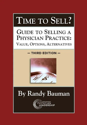 Time to Sell?: Guide to Selling a Physician Practice: Value, Options, Alternatives 3rd Edition - Paperback
