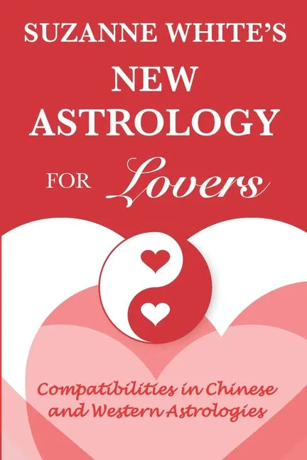 The New Astrology for Lovers: Compatibilites in Chinese and Western Astrologies - Paperback