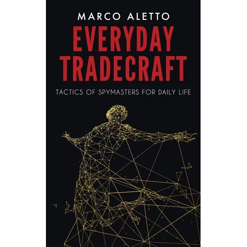 Everyday Tradecraft: Tactics of Spymasters for Daily Life - Paperback
