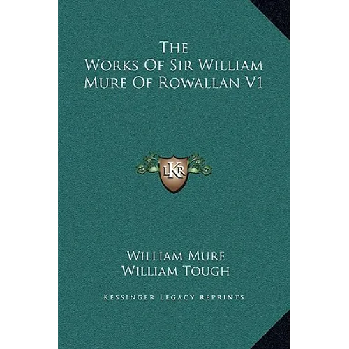 The Works Of Sir William Mure Of Rowallan V1 - Hardcover