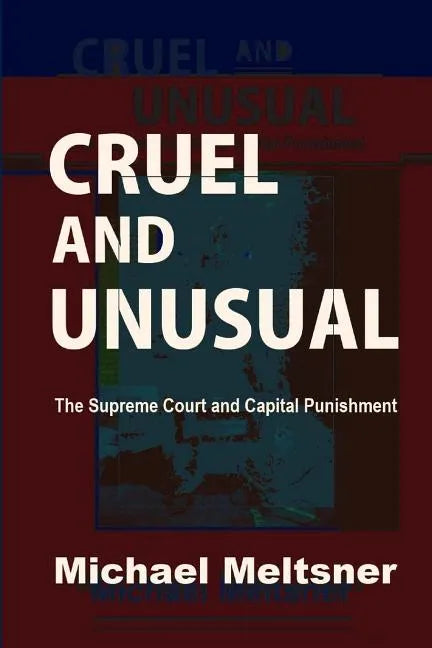 Cruel and Unusual: The Supreme Court and Capital Punishment - Paperback