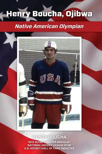 Henry Boucha, Ojibwa, Native American Olympian: Henry Boucha, Ojibwa, Native American Olympian - Paperback