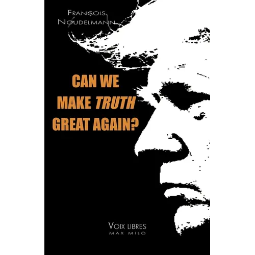 Can We Make Truth Great Again? - Paperback