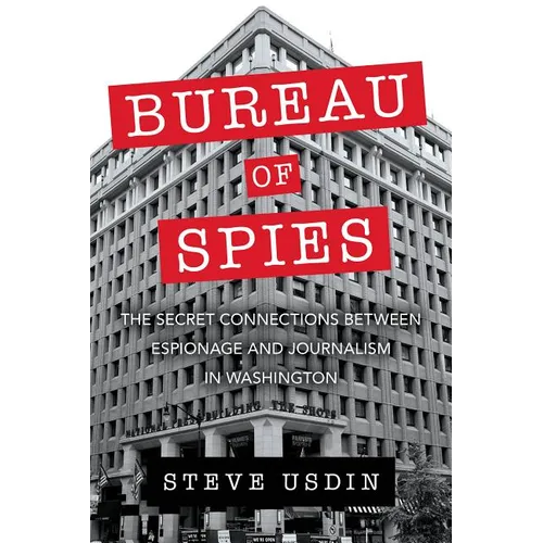 Bureau of Spies: The Secret Connections Between Espionage and Journalism in Washington - Hardcover