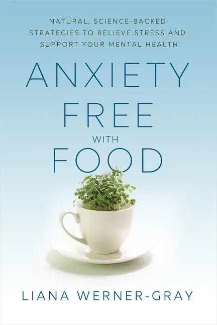 Anxiety-Free with Food: Natural, Science-Backed Strategies to Relieve Stress and Support Your Mental Health - Paperback