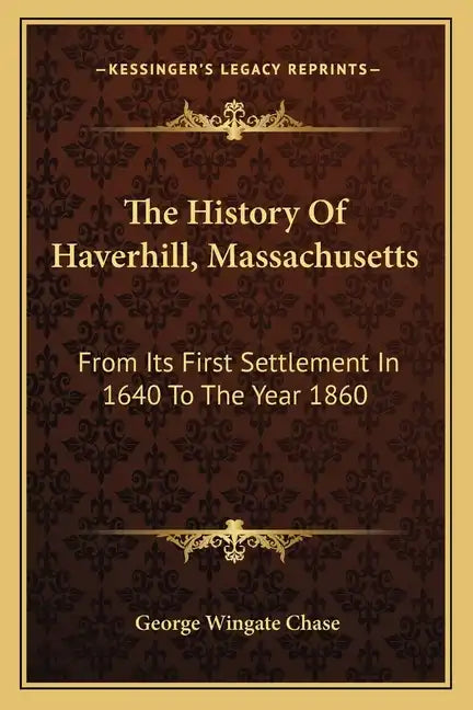 The History Of Haverhill, Massachusetts: From Its First Settlement In 1640 To The Year 1860 - Paperback
