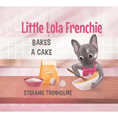 Little Lola Frenchie Bakes a Cake - Hardcover