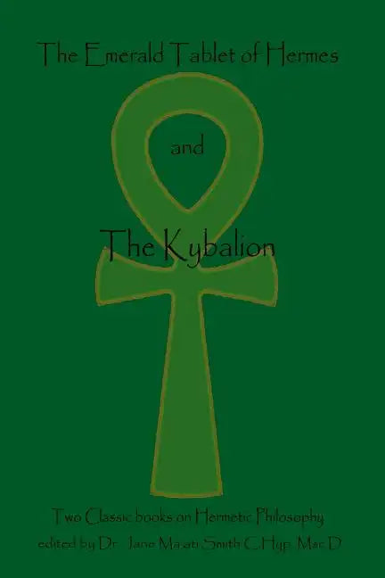 The Emerald Tablet Of Hermes & The Kybalion: Two Classic Bookson Hermetic Philosophy - Paperback