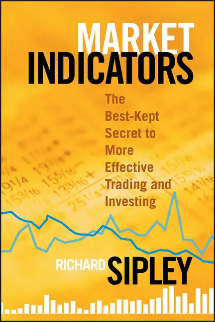 Market Indicators: The Best-Kept Secret to More Effective Trading and Investing - Hardcover
