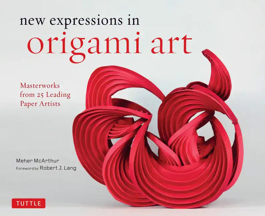 New Expressions in Origami Art: Masterworks from 25 Leading Paper Artists - Hardcover