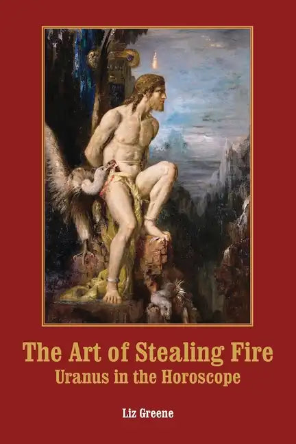 The Art of Stealing Fire: Uranus in the Horoscope - Paperback