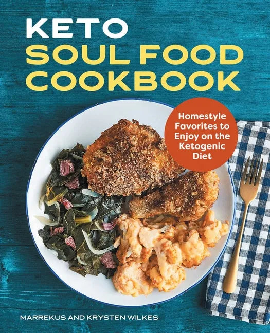 Keto Soul Food Cookbook: Homestyle Favorites to Enjoy on the Ketogenic Diet - Paperback