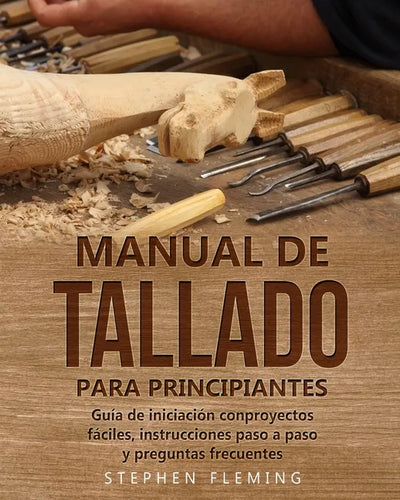 Manual de tallado para principiantes: Guía de iniciación conproyectos fáciles, instrucciones paso a paso y preguntas frecuentes - Paperback