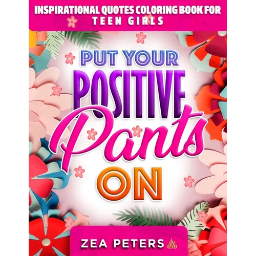 Inspirational Quotes Coloring Book For Teen Girls: Put Your Positive Pants On - Paperback