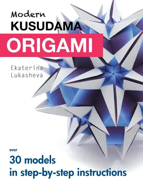 Modern Kusudama Origami: Designs for modular origami lovers - Paperback