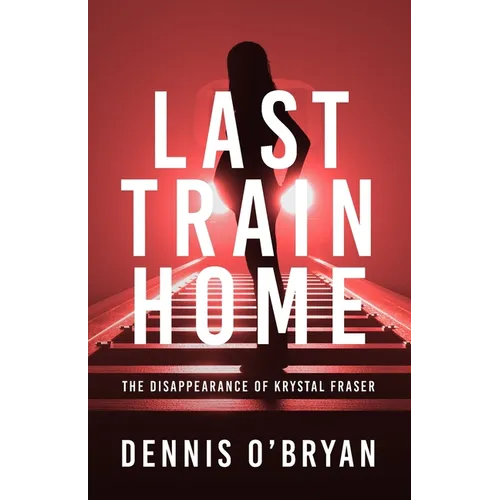 Last Train Home: The Disappearance of Krystal Fraser - Paperback