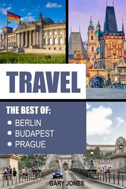 Travel: The Best Of Berlin, Prague, Budapest - Paperback