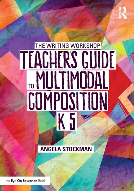 The Writing Workshop Teacher's Guide to Multimodal Composition (K-5) - Paperback